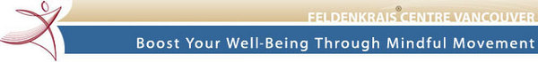 Newsletter from the Feldenkrais Centre in Vancouver